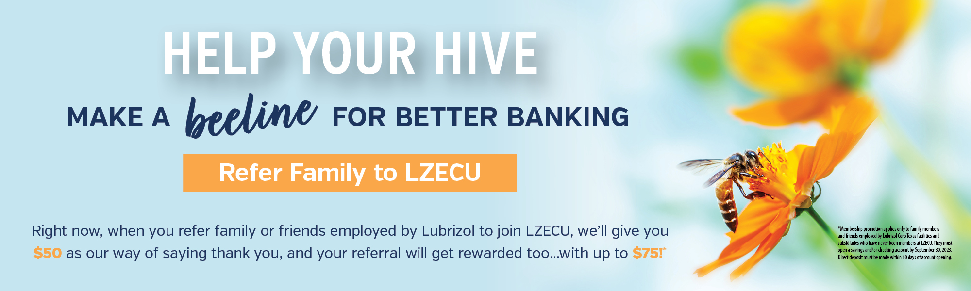 Help your hive by referring family and Lubrizol employees to join the credit union. You earn $50 per referral. New members get up to $75. Click to learn more.